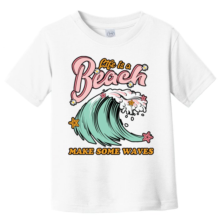 Life Is A Beach Make Some Waves Toddler T-Shirt