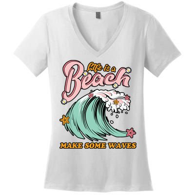 Life Is A Beach Make Some Waves Women's V-Neck T-Shirt