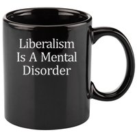 Liberalism Is A Mental Disorder 11oz C Handle Ceramic Mug