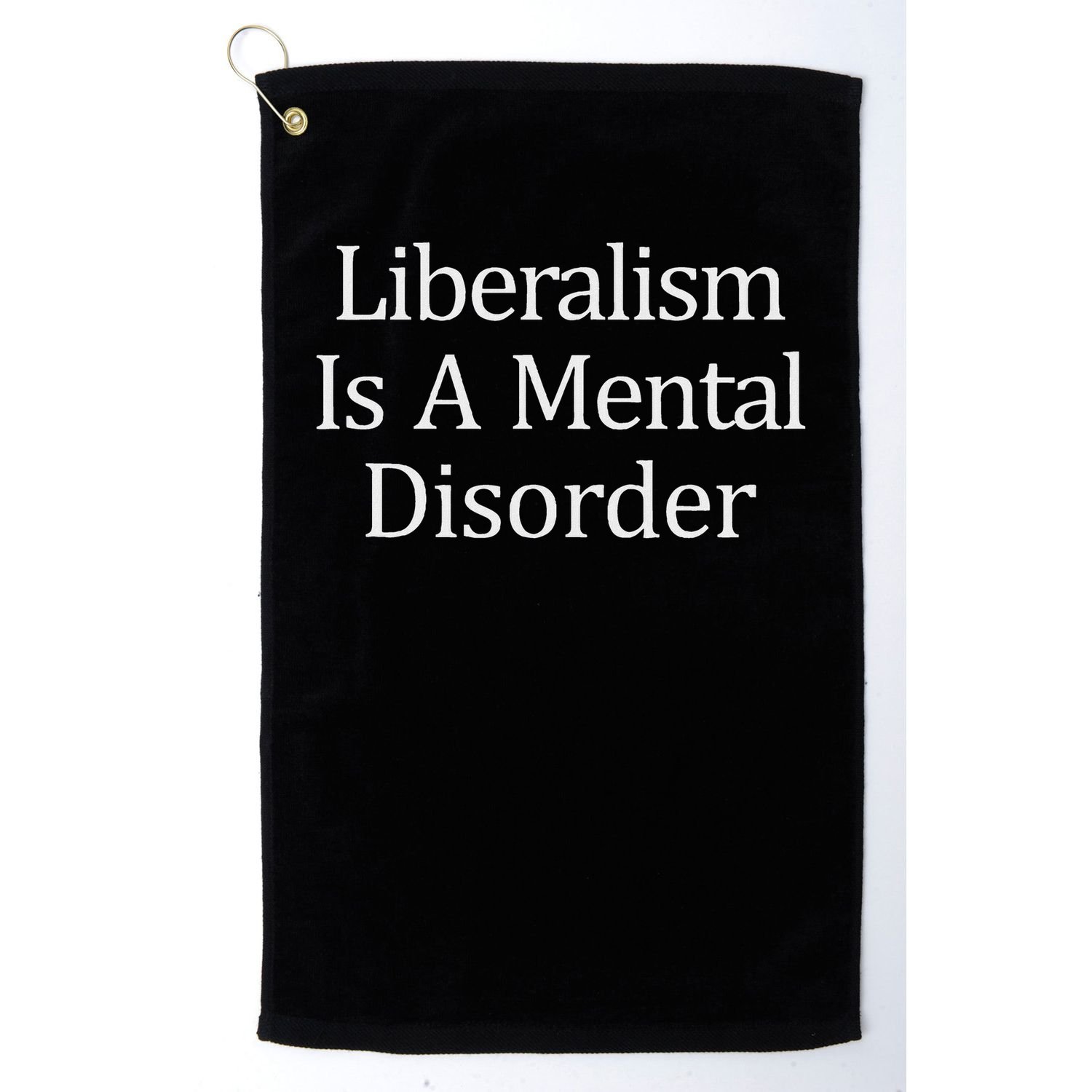 Liberalism Is A Mental Disorder Golf Towel
