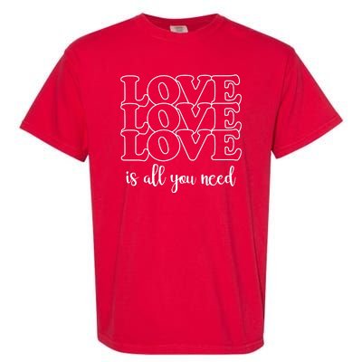 Love Is All You Need Garment-Dyed Heavyweight T-Shirt