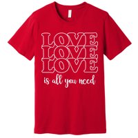 Love Is All You Need Premium T-Shirt