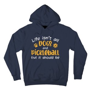 Life Isnt All Dogs And Pickleball Pickle Ball Gift Hoodie