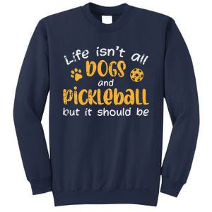 Life Isnt All Dogs And Pickleball Pickle Ball Gift Sweatshirt