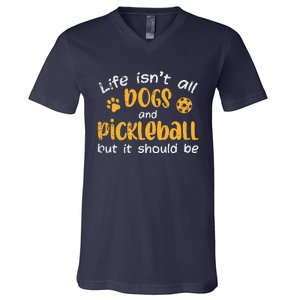 Life Isnt All Dogs And Pickleball Pickle Ball Gift V-Neck T-Shirt