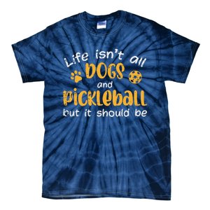 Life Isnt All Dogs And Pickleball Pickle Ball Gift Tie-Dye T-Shirt