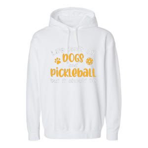 Life Isnt All Dogs And Pickleball Pickle Ball Gift Garment-Dyed Fleece Hoodie