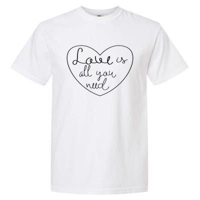 Love Is All You Need Powerful Protest Peace Lover Gift Garment-Dyed Heavyweight T-Shirt