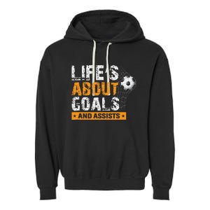 Life Is About Goals And Assists Soccer Player Sports Futbol Garment-Dyed Fleece Hoodie