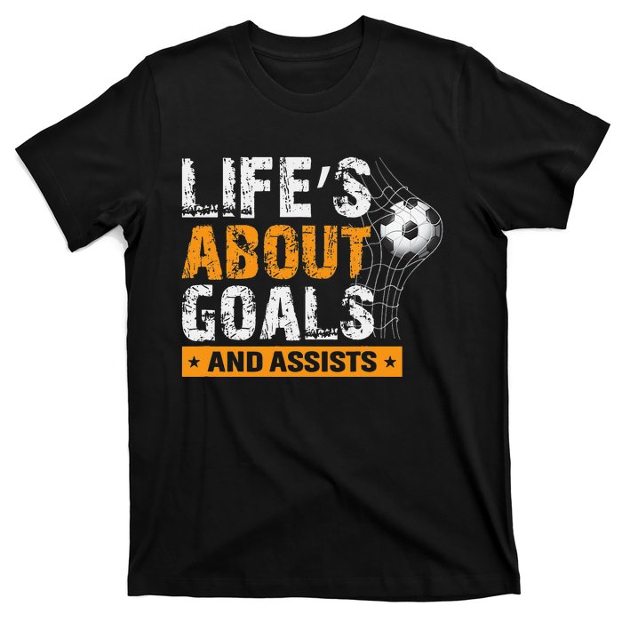 Life Is About Goals And Assists Soccer Player Sports Futbol T-Shirt