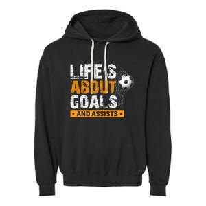 Life Is About Goals And Assists Soccer Player Sports Futbol Garment-Dyed Fleece Hoodie