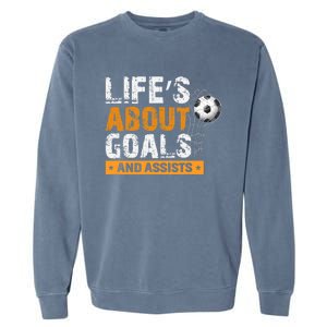 Life Is About Goals And Assists Soccer Player Sports Futbol Garment-Dyed Sweatshirt