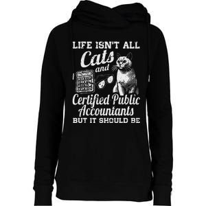 Life IsnT All Cats And Certified Public Accountant Cpa Be Womens Funnel Neck Pullover Hood