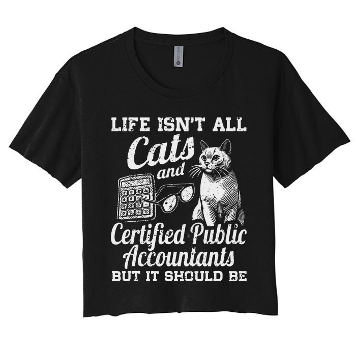 Life IsnT All Cats And Certified Public Accountant Cpa Be Women's Crop Top Tee