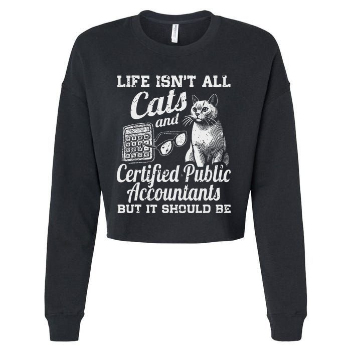 Life IsnT All Cats And Certified Public Accountant Cpa Be Cropped Pullover Crew