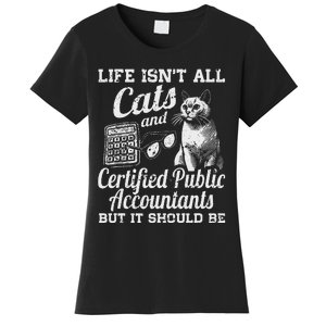 Life IsnT All Cats And Certified Public Accountant Cpa Be Women's T-Shirt