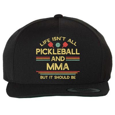 Life IsnT All Pickleball And Mma Mixed Martial Arts Gift Wool Snapback Cap