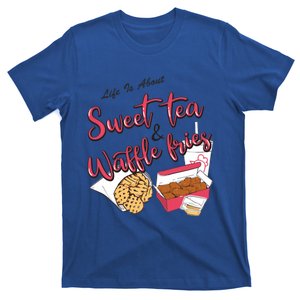 Life Is About Sweet Tea And Waffle Fries Funny Gift T-Shirt