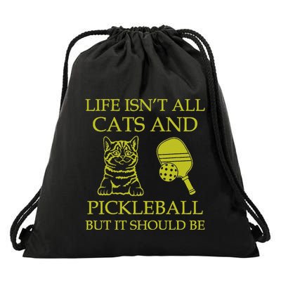 Life IsnT All Cats And Pickleball But It Should Be Funny Drawstring Bag