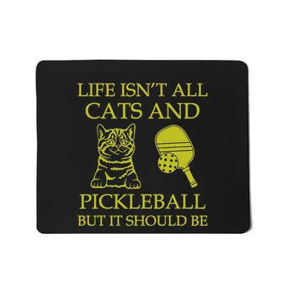 Life IsnT All Cats And Pickleball But It Should Be Funny Mousepad