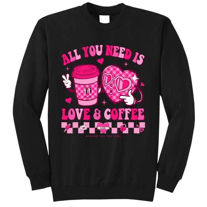 Love Is All You Need Valentines Day Coffee Lover Tall Sweatshirt