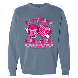 Love Is All You Need Valentines Day Coffee Lover Garment-Dyed Sweatshirt