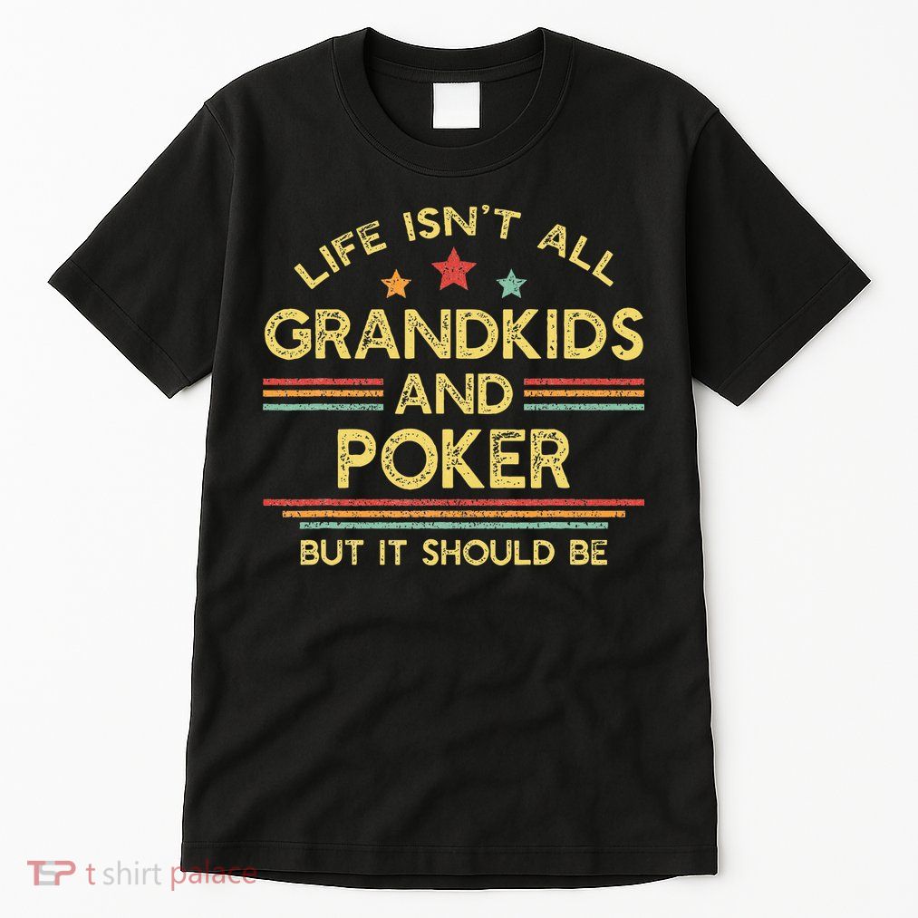 Life IsnT All Grandkids And Poker Player Grandpa Tall T-Shirt
