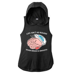 Life Isn’t As Rough When Brain Is Smooth Ladies PosiCharge Tri-Blend Wicking Draft Hoodie Tank