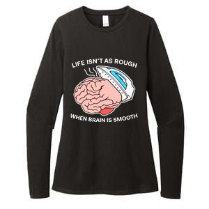 Life Isn’t As Rough When Brain Is Smooth Womens CVC Long Sleeve Shirt