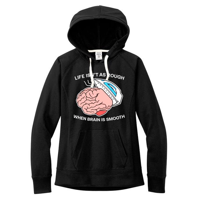 Life Isn’t As Rough When Brain Is Smooth Women's Fleece Hoodie