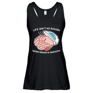 Life Isn’t As Rough When Brain Is Smooth Ladies Essential Flowy Tank