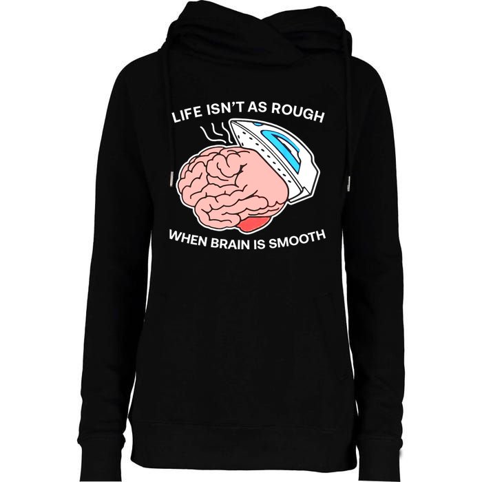 Life Isn’t As Rough When Brain Is Smooth Womens Funnel Neck Pullover Hood