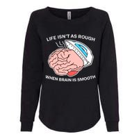 Life Isn’t As Rough When Brain Is Smooth Womens California Wash Sweatshirt