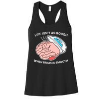 Life Isn’t As Rough When Brain Is Smooth Women's Racerback Tank