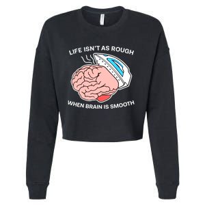 Life Isn’t As Rough When Brain Is Smooth Cropped Pullover Crew