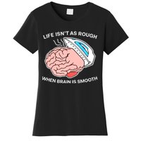 Life Isn’t As Rough When Brain Is Smooth Women's T-Shirt