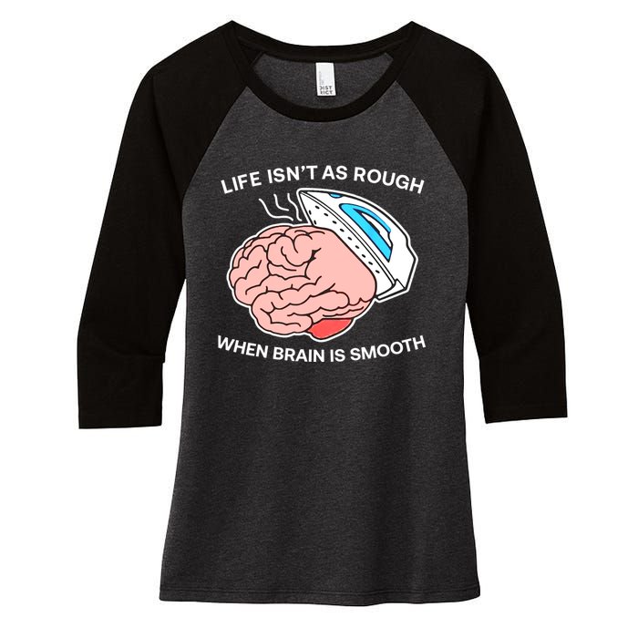 Life Isn’t As Rough When Brain Is Smooth Women's Tri-Blend 3/4-Sleeve Raglan Shirt