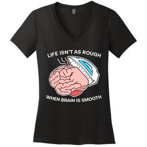 Life Isn’t As Rough When Brain Is Smooth Women's V-Neck T-Shirt