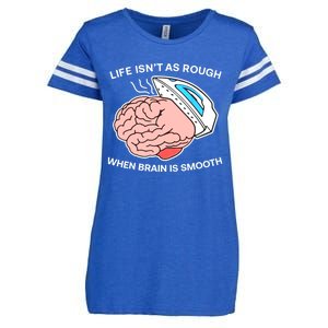 Life Isn’t As Rough When Brain Is Smooth Enza Ladies Jersey Football T-Shirt