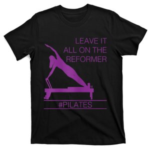 Leave It All On The Reformer, #Pilates Fitness T-Shirt