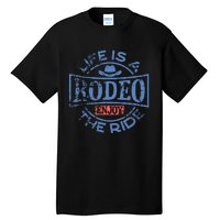 Life Is A Rodeo Bull Fighter Cowboy Longhorn Bull Riding Tall T-Shirt