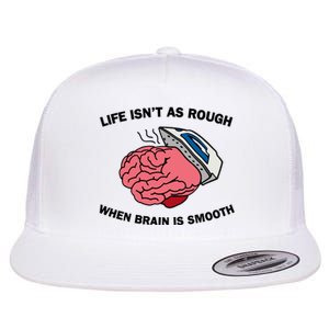 Life Isn’t As Rough When Brain Is Smooth Flat Bill Trucker Hat