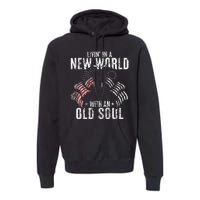 Livin In A New World With An Old Soul Premium Hoodie