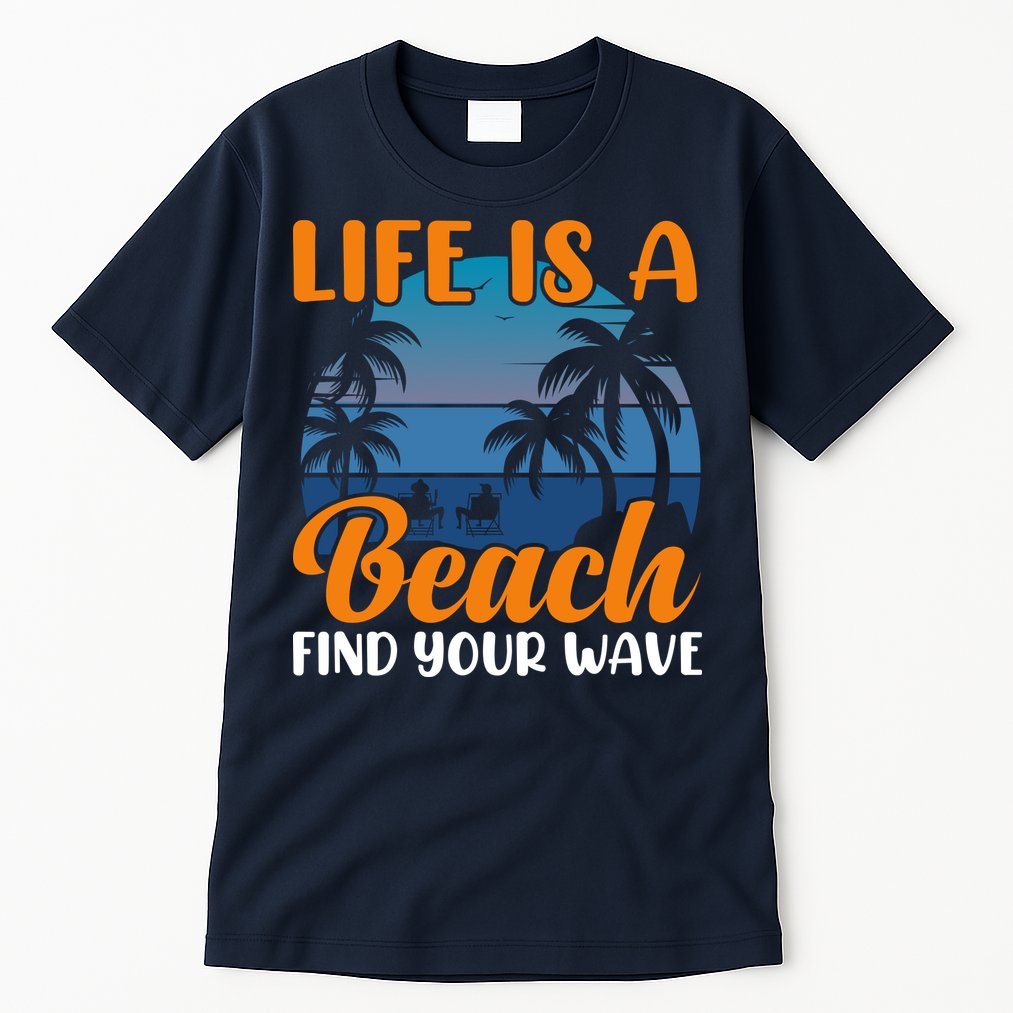 Life Is A Beach Tall T-Shirt