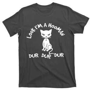 Look IM A Hooman Dur Dur Dur T-Shirt