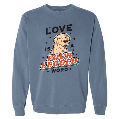 Love Is A Four Legged Word Garment-Dyed Sweatshirt