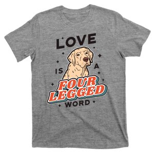 Love Is A Four Legged Word T-Shirt