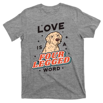 Love Is A Four Legged Word T-Shirt