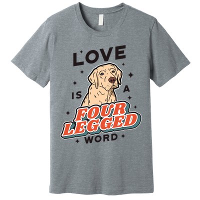 Love Is A Four Legged Word Premium T-Shirt