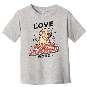 Love Is A Four Legged Word Toddler T-Shirt